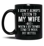 I Dont Always Listen To My Wife But When I Do Funny Husband Black Gift Coffee Mug