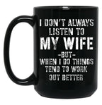 I Dont Always Listen To My Wife But When I Do Funny Husband Black Coffee Mug, Gift Coffee Mug