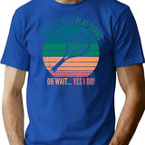 I Dont Always Play Tennis Oh Wait Yes I Do T-Shirt for Men & Women, T-Shirts Graphic Tee - Blue