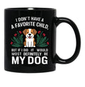 I Dont Have A Favorite Child But If I Did It Would Definitely Be My Dog Black Coffee Mug, Gift Coffee Mug - Black