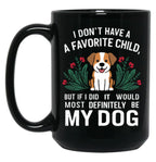I Dont Have A Favorite Child But If I Did It Would Definitely Be My Dog Black Gift Coffee Mug