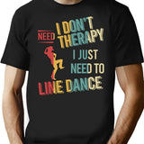 I Dont Need Therapy I Just Need To Line Dance Vintage T-Shirt for Men & Women, T-Shirts Graphic Tee - Black