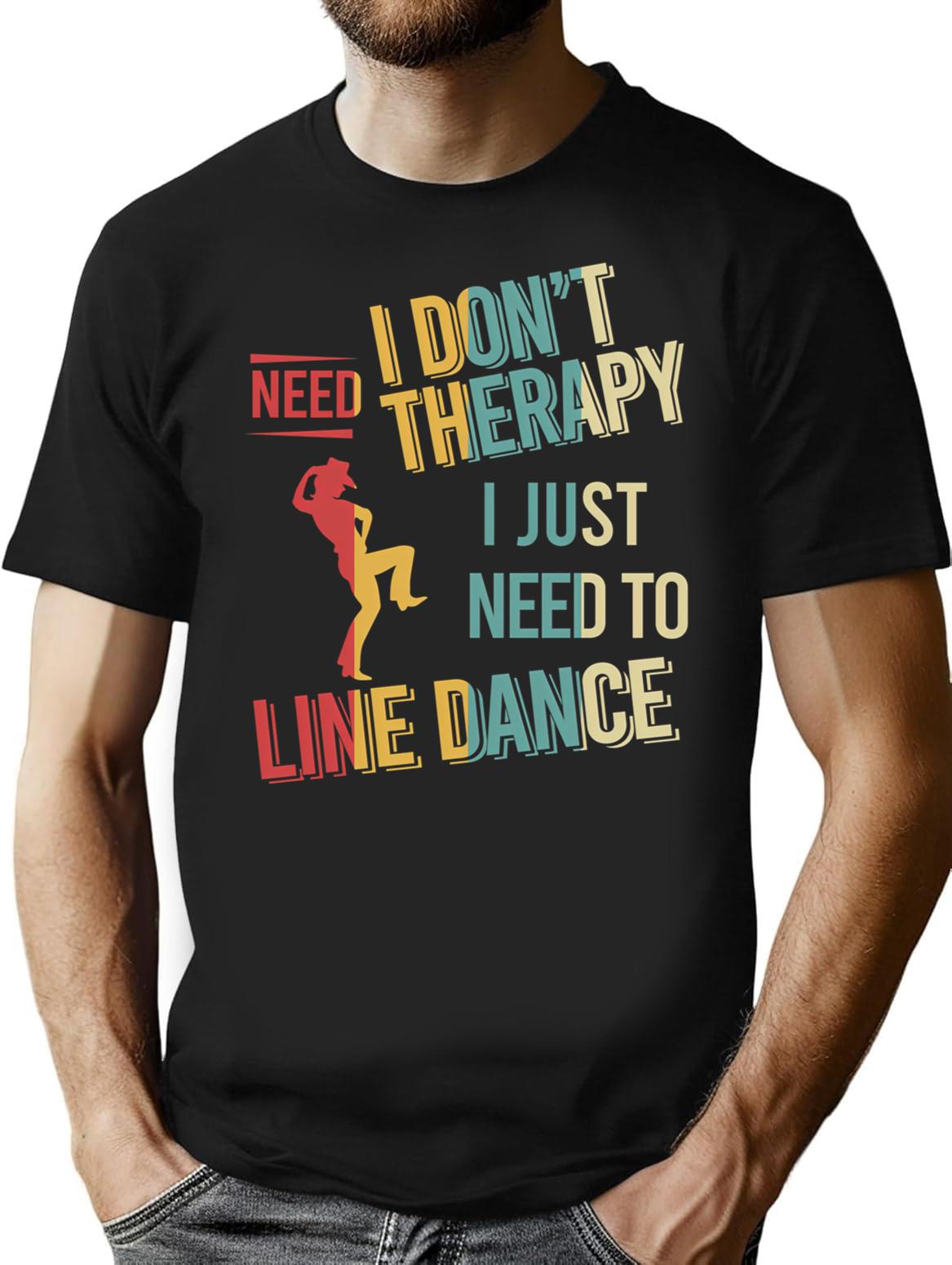 I Dont Need Therapy I Just Need To Line Dance Vintage T-Shirt for Men & Women, T-Shirts Graphic Tee - Black