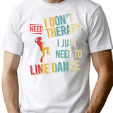 I Dont Need Therapy I Just Need To Line Dance Vintage T-Shirt for Men & Women, T-Shirts Graphic Tee - White