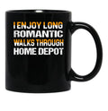I Enjoy Long Romantic Walks Through Home Depot Black Coffee Mug, Gift Coffee Mug - Black