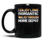 I Enjoy Long Romantic Walks Through Home Depot Black Coffee Mug, Gift Coffee Mug