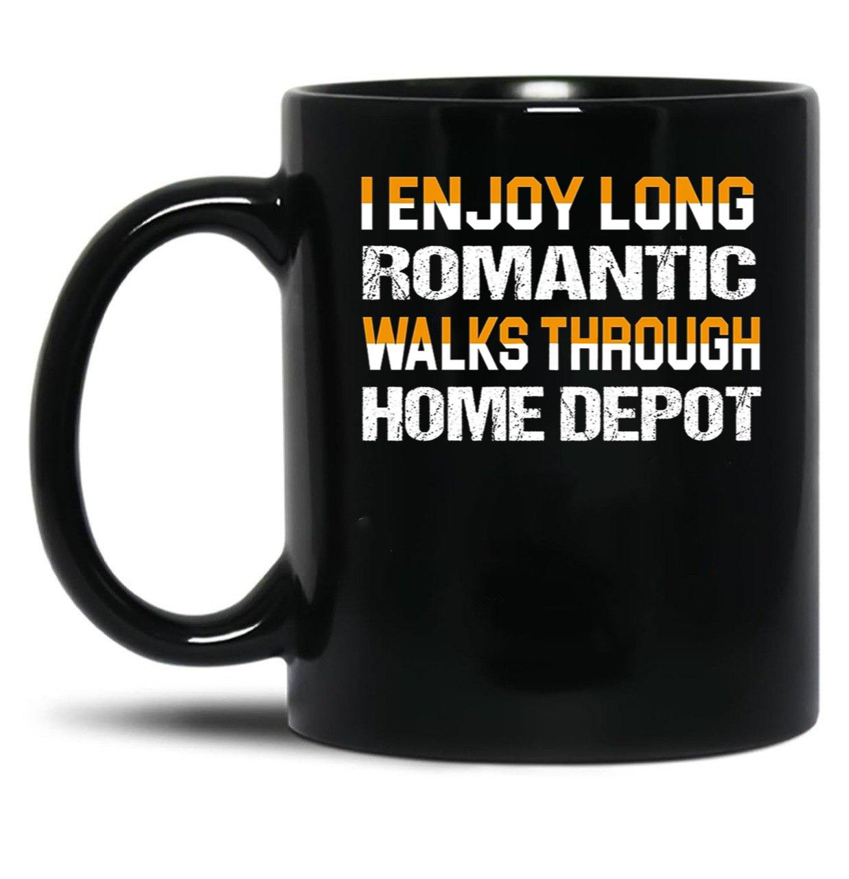 I Enjoy Long Romantic Walks Through Home Depot Black Coffee Mug, Gift Coffee Mug