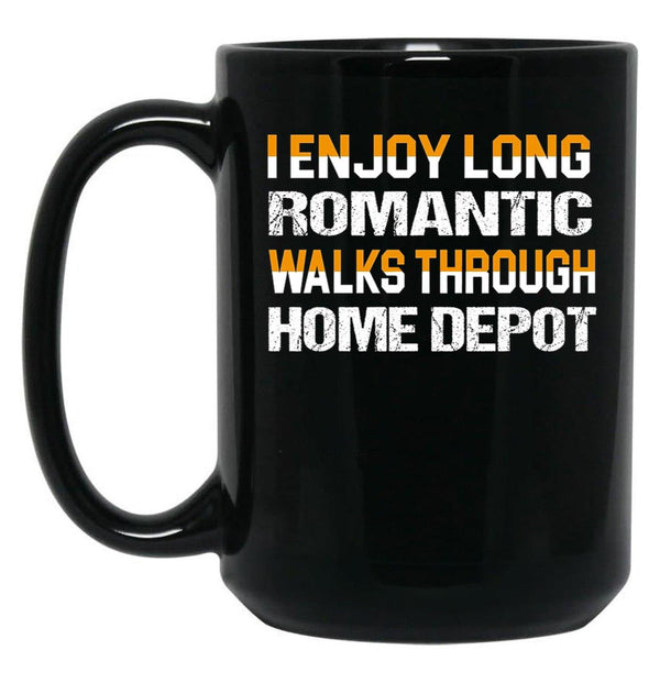 I Enjoy Long Romantic Walks Through Home Depot Black Coffee Mug, Gift Coffee Mug - Black