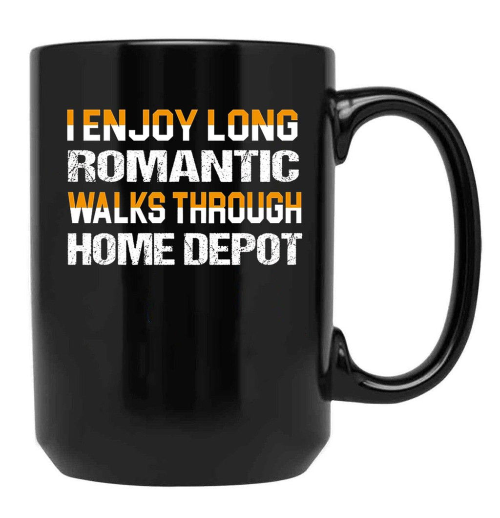 I Enjoy Long Romantic Walks Through Home Depot Black Coffee Mug, Gift Coffee Mug