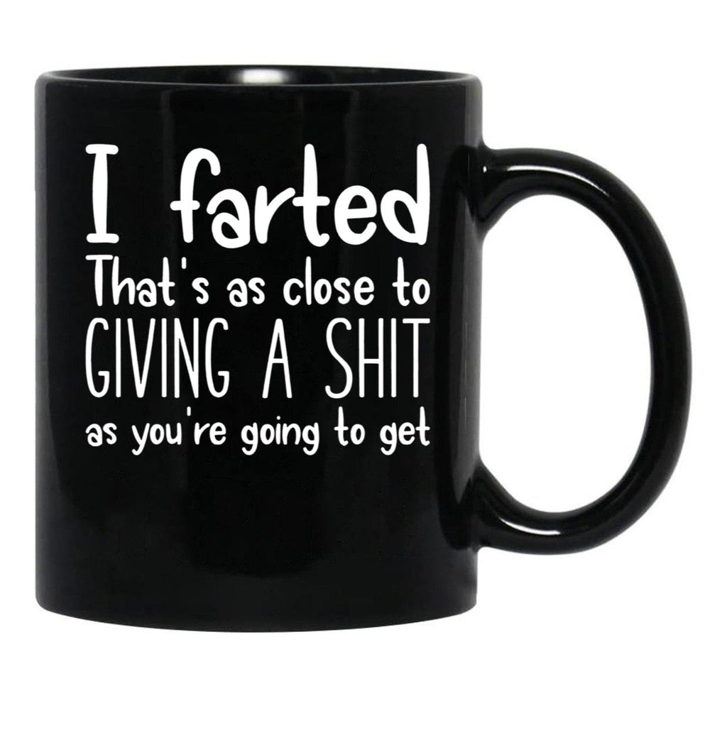 I Farted That's As Close to Giving A Shit Black Coffee Mug, Gift Coffee Mug - Black