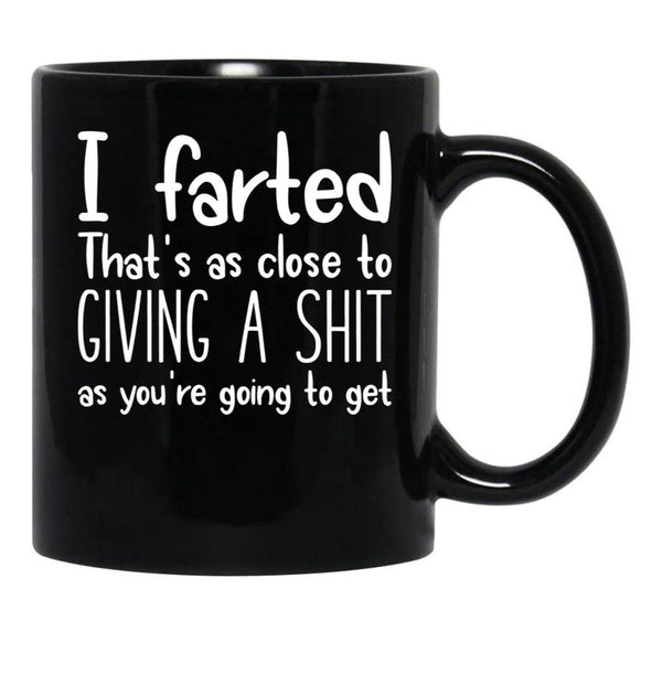 I Farted That's As Close to Giving A Shit Black Coffee Mug, Gift Coffee Mug - Black