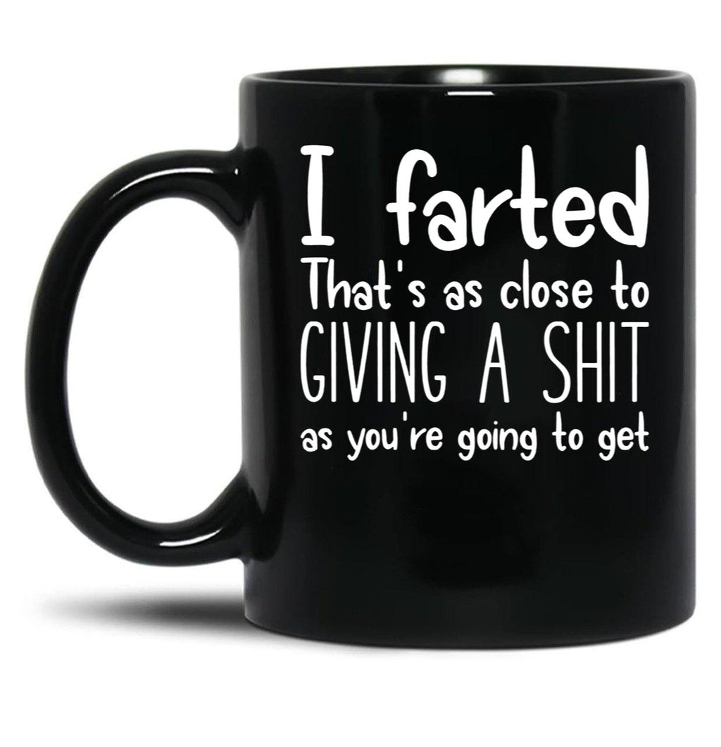 I Farted That's As Close to Giving A Shit Black Coffee Mug, Gift Coffee Mug
