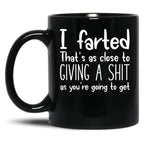 I Farted That's As Close to Giving A Shit Black Coffee Mug, Gift Coffee Mug