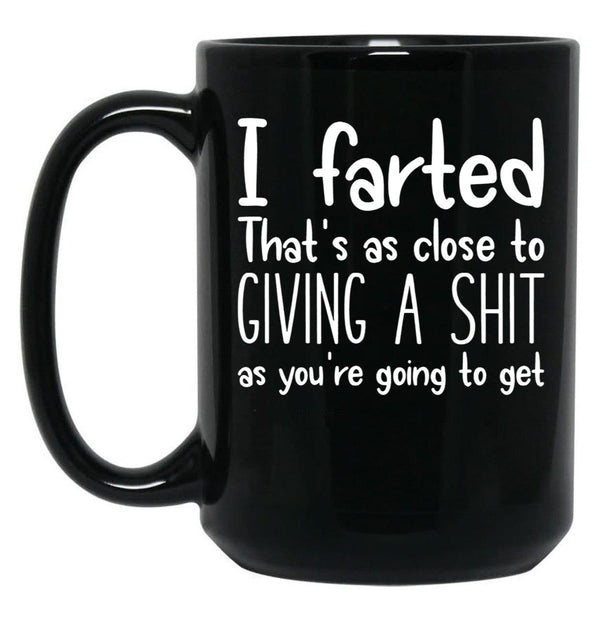 I Farted That's As Close to Giving A Shit Black Coffee Mug, Gift Coffee Mug - Black