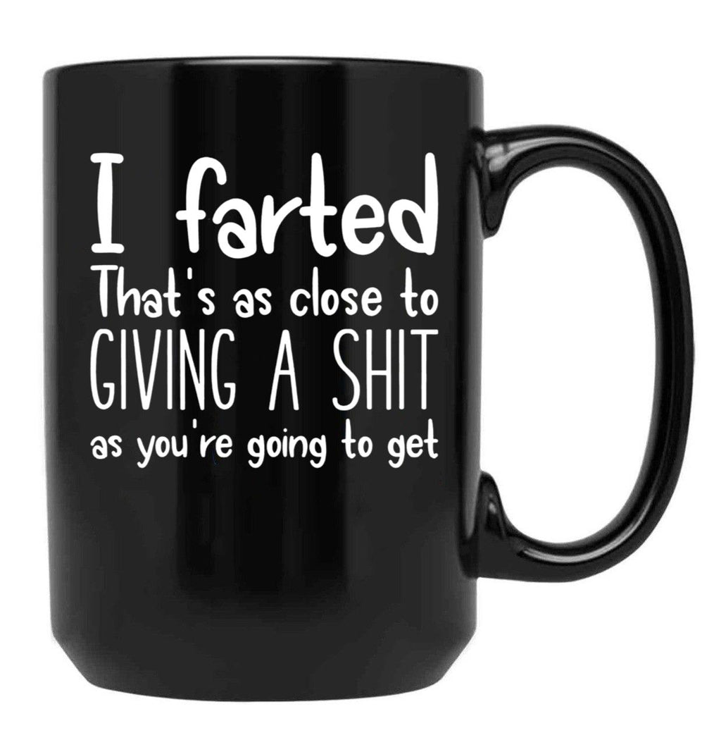 I Farted That's As Close to Giving A Shit Black Coffee Mug, Gift Coffee Mug
