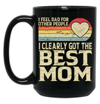 I Feel Bad For Other People I Clearly Got The Best Mom Black Coffee Mug, Gift Coffee Mug