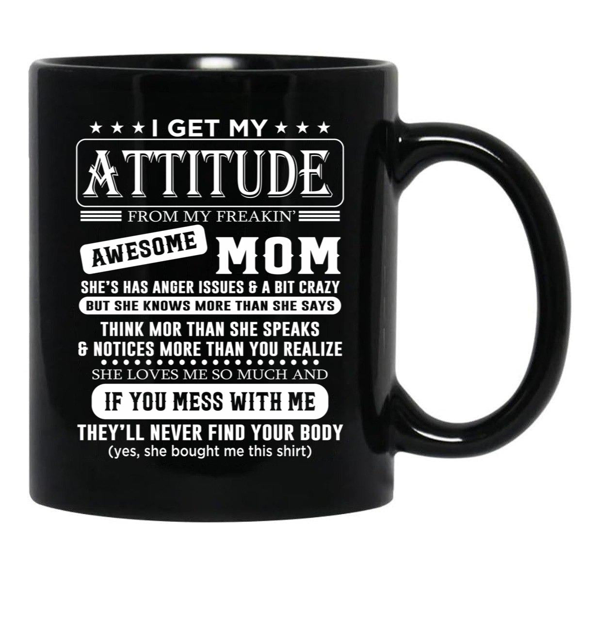 I Get My Attitude Awesome Mom She'S Has Anger Issues And A Bit Crazy Black Coffee Mug, Gift Coffee Mug - Black