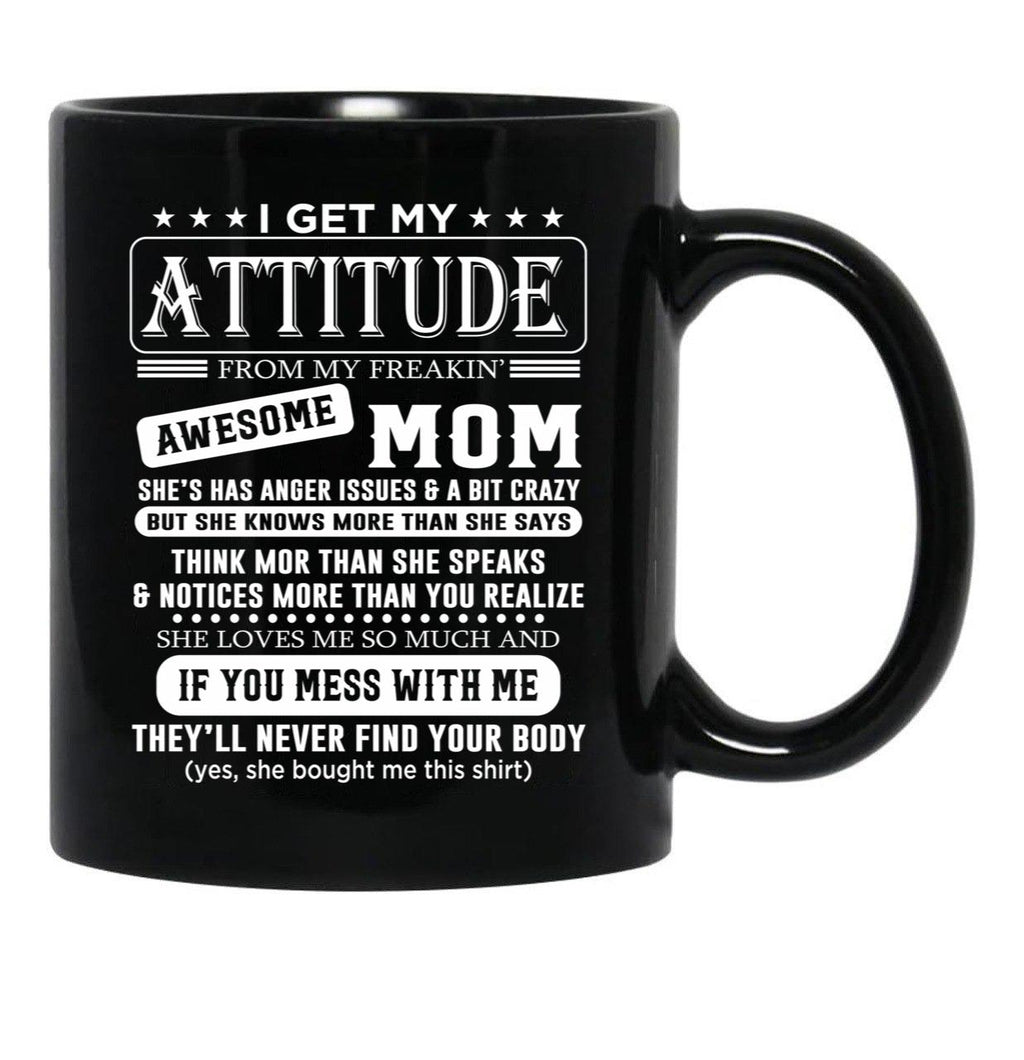 I Get My Attitude Awesome Mom She'S Has Anger Issues And A Bit Crazy Black Gift Coffee Mug - Black
