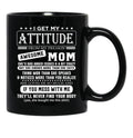 I Get My Attitude Awesome Mom She'S Has Anger Issues And A Bit Crazy Black Gift Coffee Mug - Black