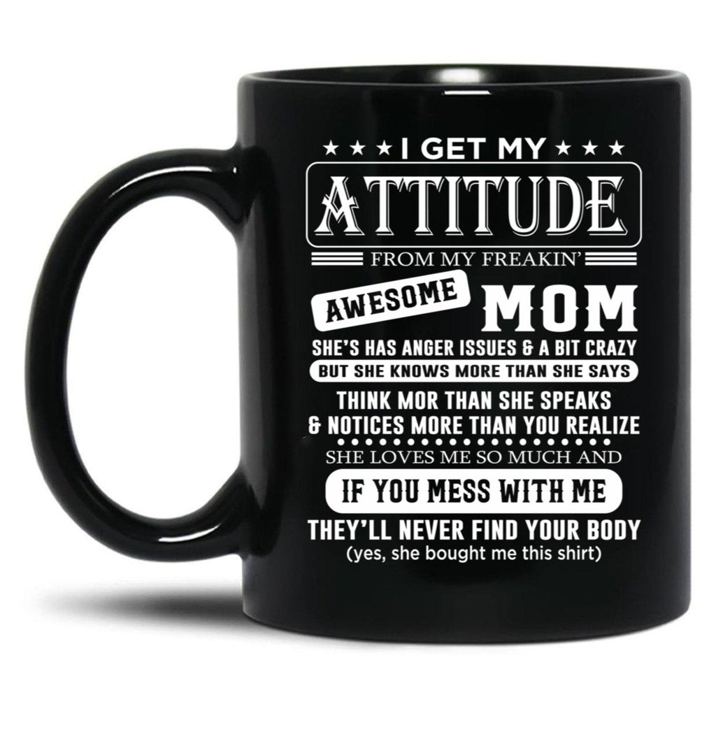 I Get My Attitude Awesome Mom She'S Has Anger Issues And A Bit Crazy Black Coffee Mug, Gift Coffee Mug
