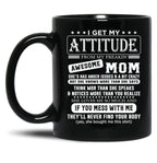 I Get My Attitude Awesome Mom She'S Has Anger Issues And A Bit Crazy Black Coffee Mug, Gift Coffee Mug