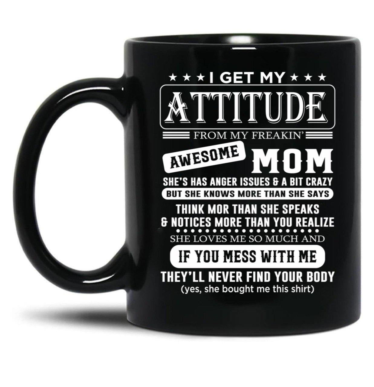 I Get My Attitude Awesome Mom She'S Has Anger Issues And A Bit Crazy Black Gift Coffee Mug