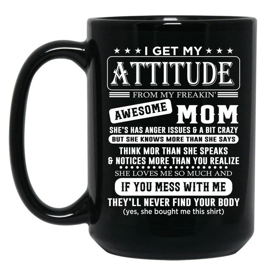 I Get My Attitude Awesome Mom She'S Has Anger Issues And A Bit Crazy Black Coffee Mug, Gift Coffee Mug