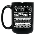 I Get My Attitude Awesome Mom She'S Has Anger Issues And A Bit Crazy Black Gift Coffee Mug