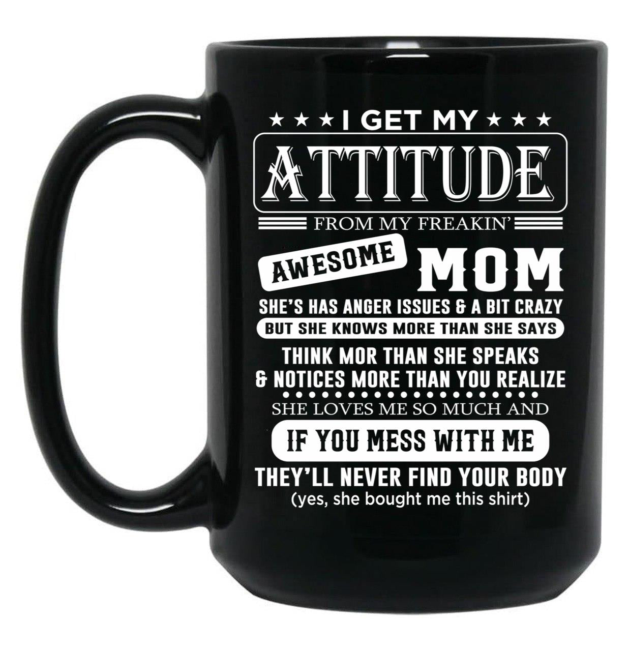 I Get My Attitude Awesome Mom She'S Has Anger Issues And A Bit Crazy Black Gift Coffee Mug