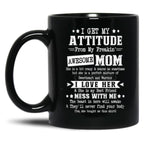 I Get My Attitude From My Awesome Funny Mom Black Gift Coffee Mug