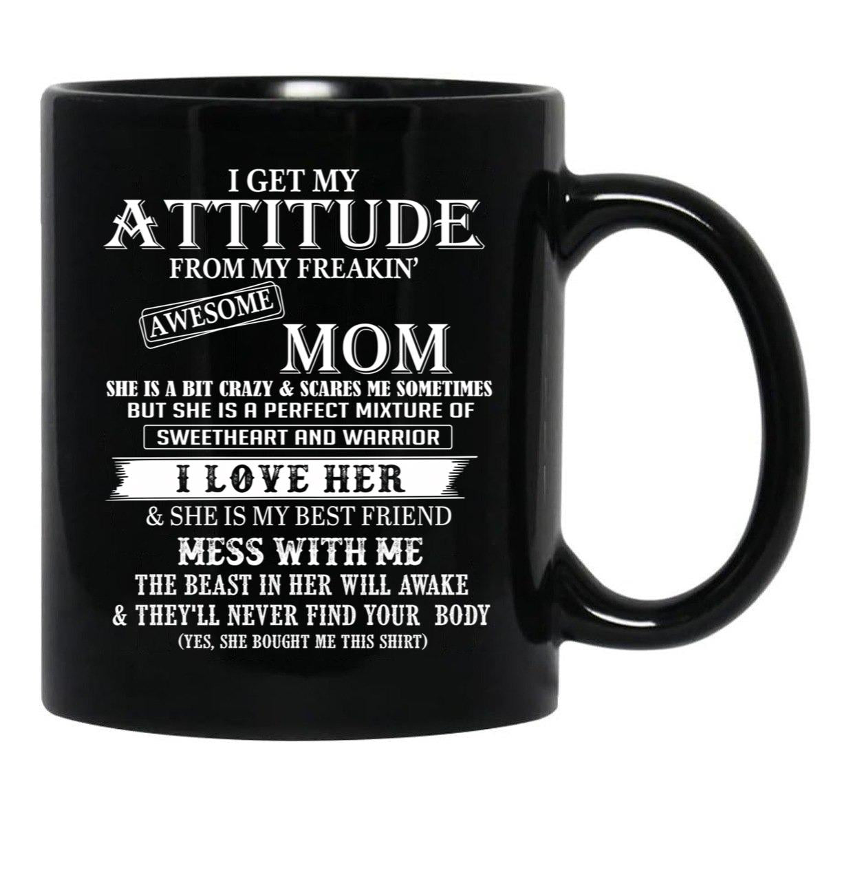 I Get My Attitude From My Freakin' Awesom Mom I Love Her Mess With Me Black Gift Coffee Mug - Black
