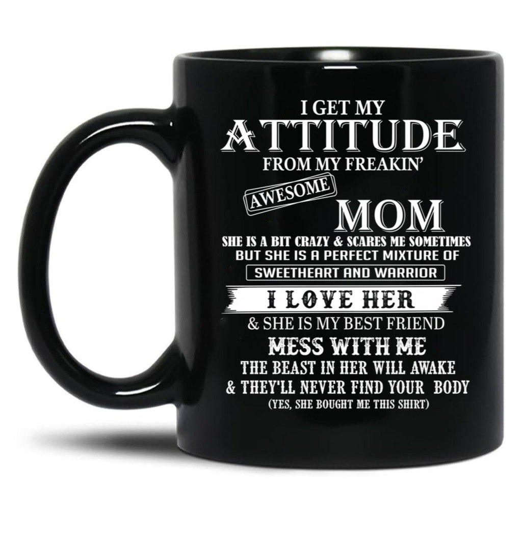 I Get My Attitude From My Freakin' Awesom Mom Mug I Love Her Mess With Me Black Coffee Mug, Gift Coffee Mug