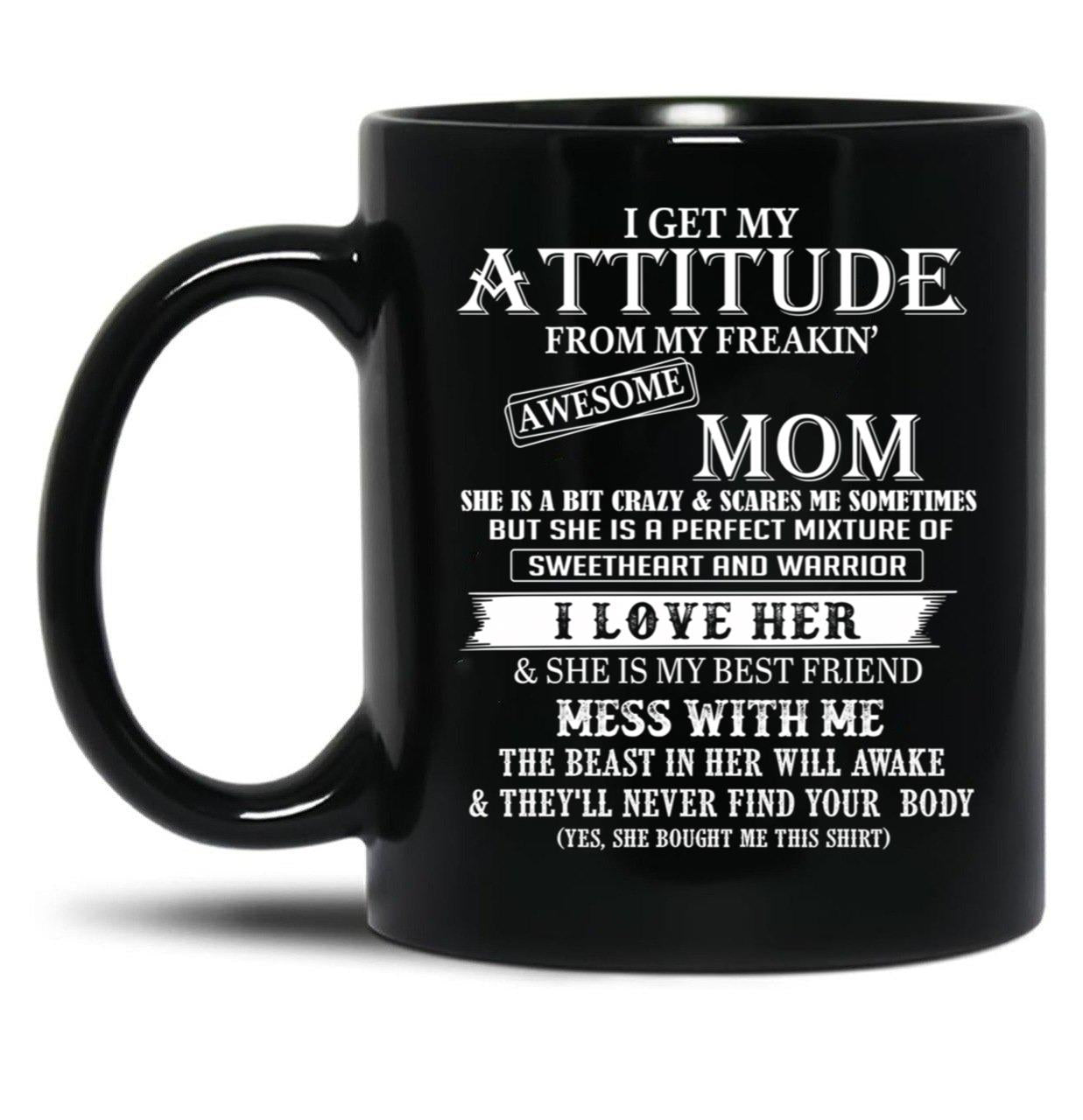 I Get My Attitude From My Freakin' Awesom Mom Mug I Love Her Mess With Me Black Coffee Mug, Gift Coffee Mug