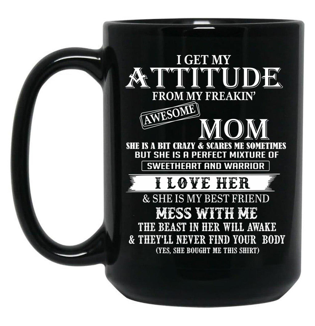 I Get My Attitude From My Freakin' Awesom Mom Mug I Love Her Mess With Me Black Coffee Mug, Gift Coffee Mug