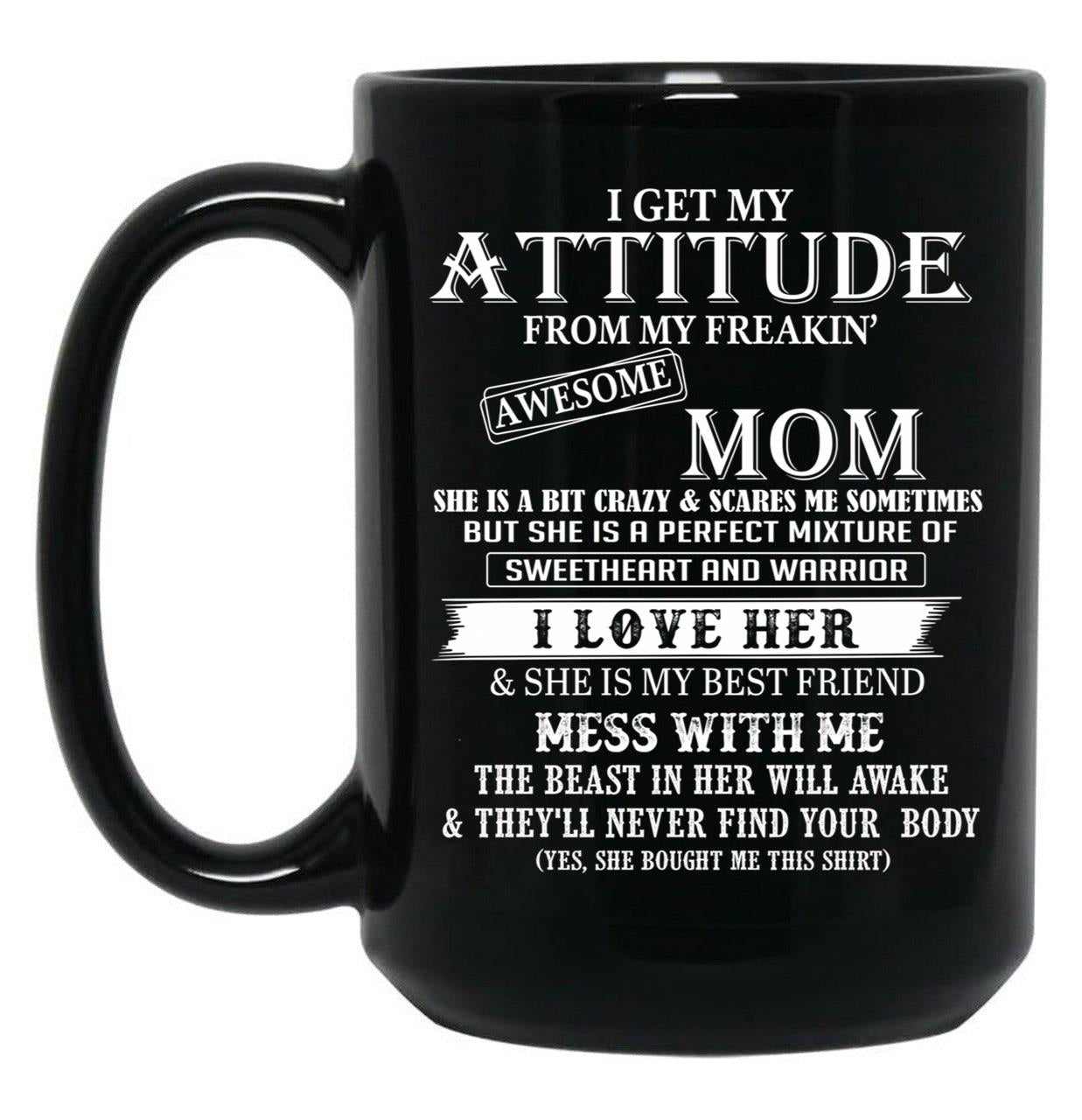 I Get My Attitude From My Freakin' Awesom Mom Mug I Love Her Mess With Me Black Coffee Mug, Gift Coffee Mug