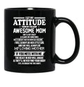 I Get My Attitude From My Freakin Awesome Mom I Will Always Be Her Little Girl If You Mess With Me Black Gift Coffee Mug - Black
