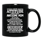 I Get My Attitude From My Freakin Awesome Mom I Will Always Be Her Little Girl If You Mess With Me Black Gift Coffee Mug - Black