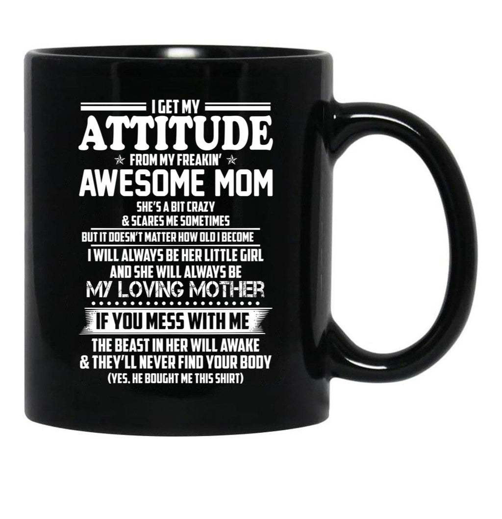 I Get My Attitude From My Freakin Awesome Mom I Will Always Be Her Little Girl Black Coffee Mug, Gift Coffee Mug - Black