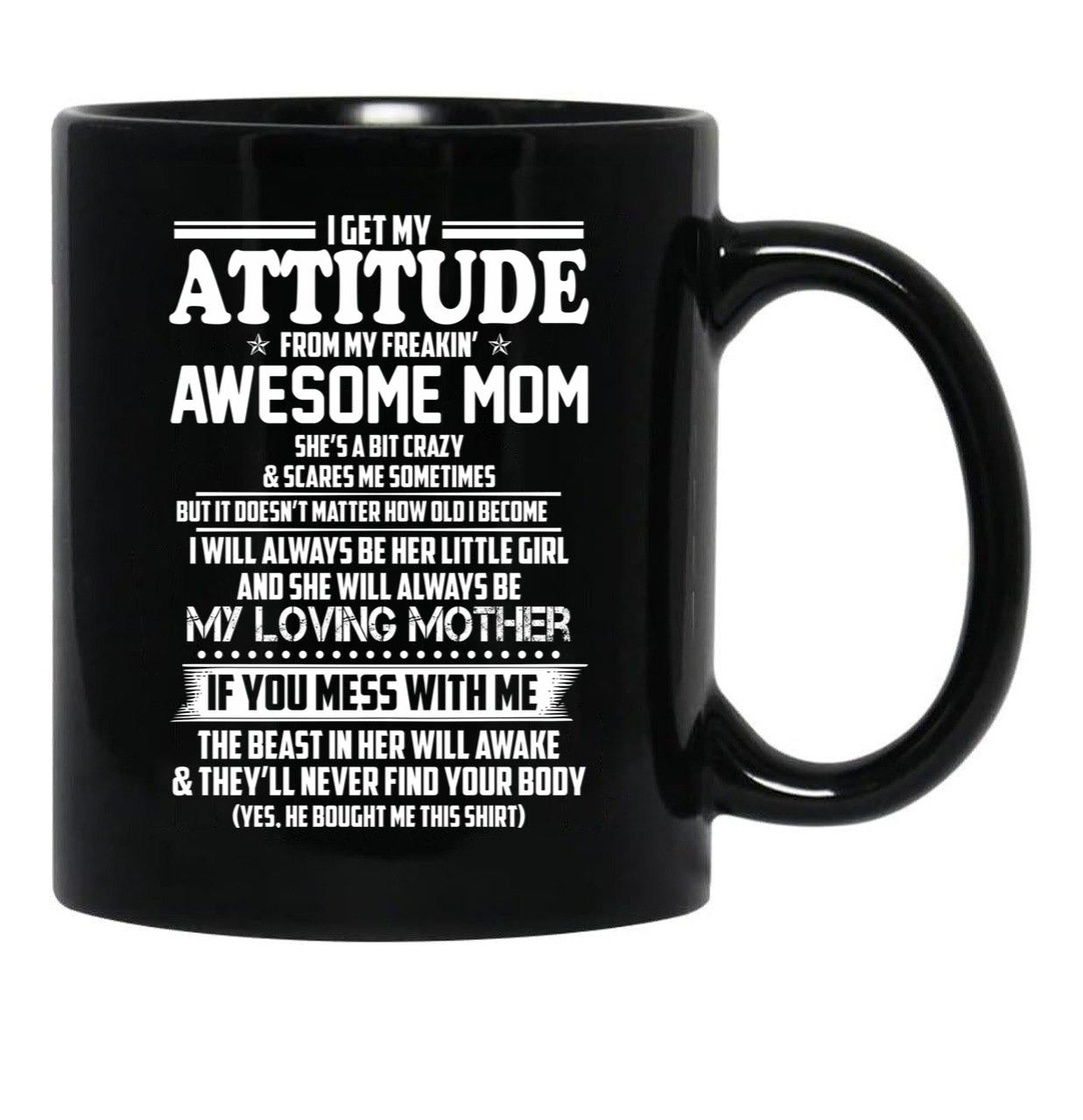 I Get My Attitude From My Freakin Awesome Mom I Will Always Be Her Little Girl Black Coffee Mug, Gift Coffee Mug - Black