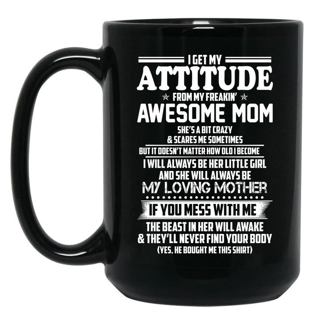 I Get My Attitude From My Freakin Awesome Mom I Will Always Be Her Little Girl Black Coffee Mug, Gift Coffee Mug