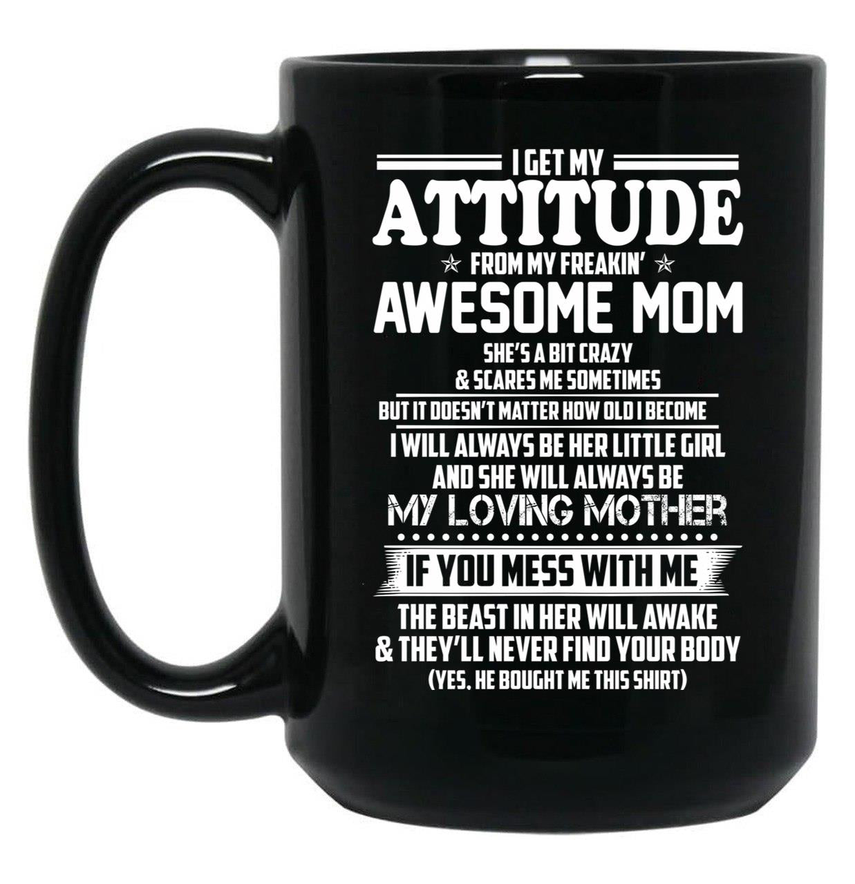 I Get My Attitude From My Freakin Awesome Mom I Will Always Be Her Little Girl Black Coffee Mug, Gift Coffee Mug