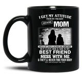 I Get My Attitude From My Freakin' Awesome Mom Mother'S Day Black Coffee Mug, Gift Coffee Mug