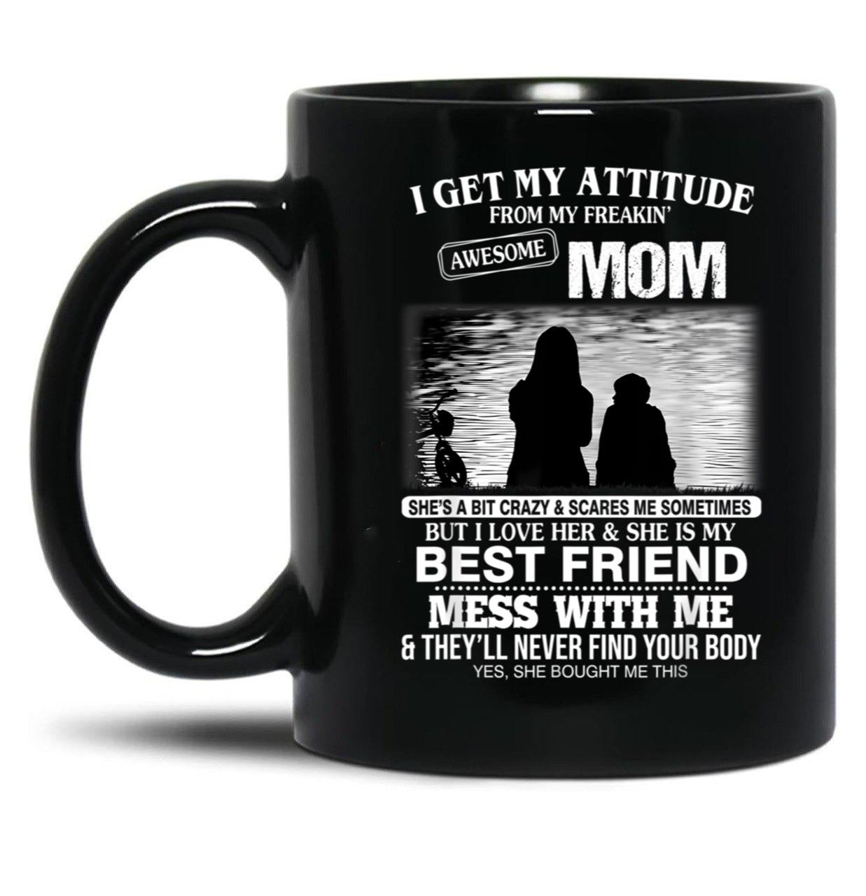 I Get My Attitude From My Freakin' Awesome Mom Mother'S Day Black Coffee Mug, Gift Coffee Mug