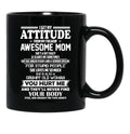 I Get My Attitude From My Freakin Awesome Mom She Has Anger Issues And A Serious Dislike For Stupid People Black Gift Coffee Mug - Black