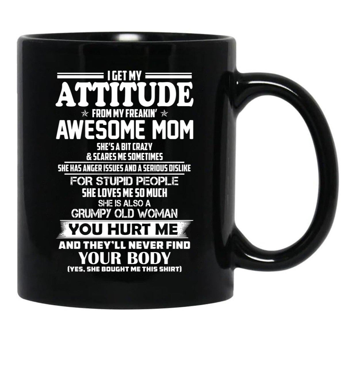 I Get My Attitude From My Freakin Awesome Mom She Has Anger Issues Black Coffee Mug, Gift Coffee Mug - Black