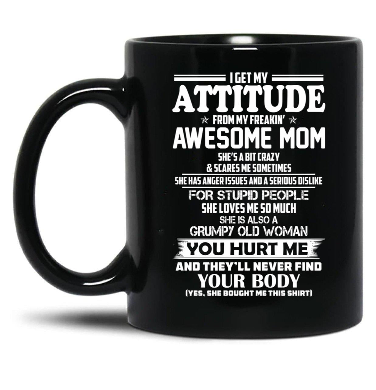 I Get My Attitude From My Freakin Awesome Mom She Has Anger Issues Black Coffee Mug, Gift Coffee Mug