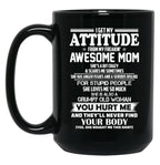 I Get My Attitude From My Freakin Awesome Mom She Has Anger Issues And A Serious Dislike For Stupid People Black Gift Coffee Mug