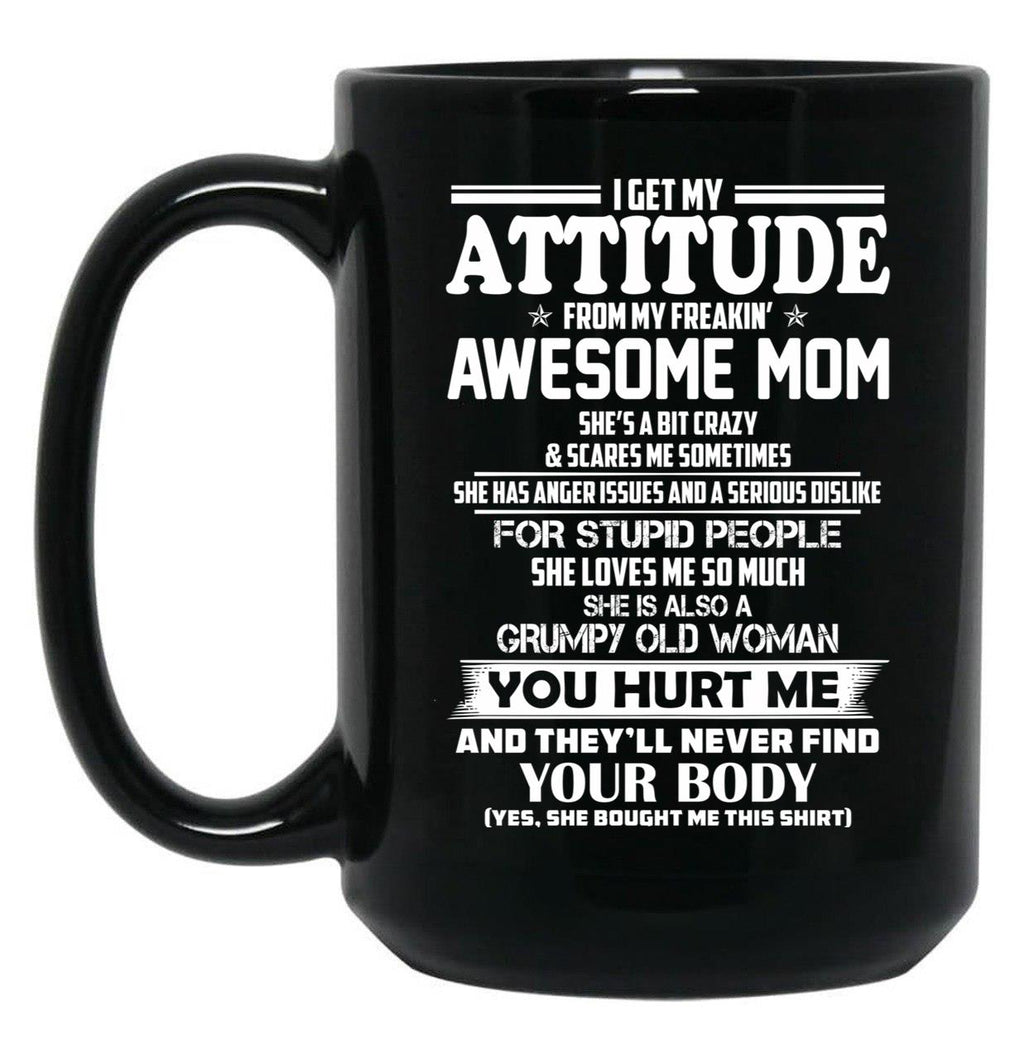 I Get My Attitude From My Freakin Awesome Mom She Has Anger Issues Black Coffee Mug, Gift Coffee Mug
