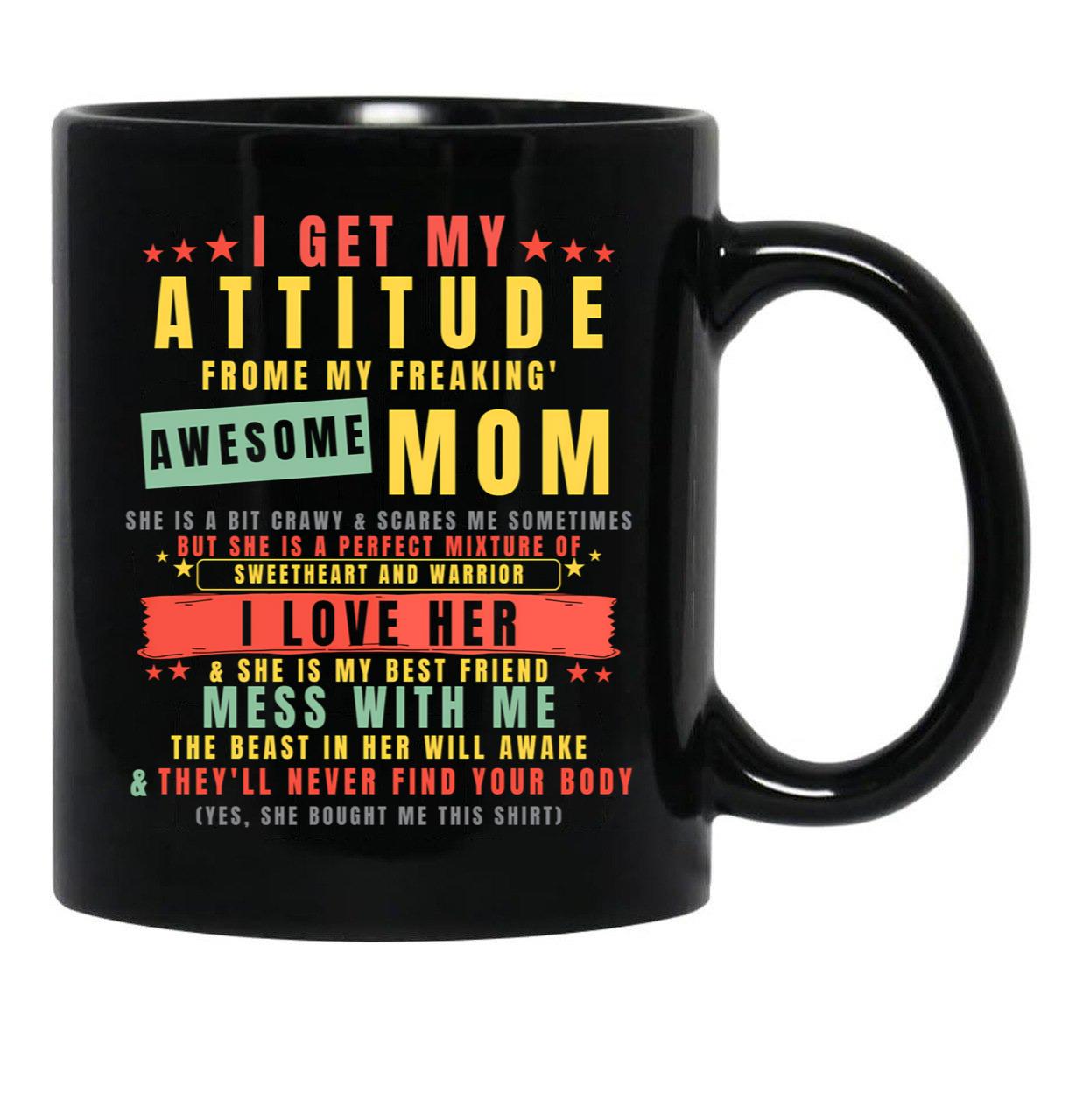 I Get My Attitude From My Freaking Awesome Mom Cool Funny Black Coffee Mug, Gift Coffee Mug - Black