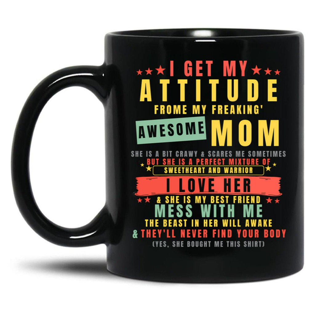 I Get My Attitude From My Freaking Awesome Mom Cool Funny Black Coffee Mug, Gift Coffee Mug